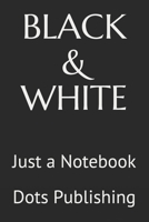 BLACK & WHITE: Just a Notebook 1657089150 Book Cover