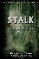 Stalk: My Right to Life: Book 1 147510362X Book Cover