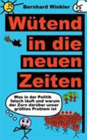 Wütend in die neuen Zeiten: Was in der Politik falsch läuft und warum der Zorn darüber unser größtes Problem ist 3744815269 Book Cover