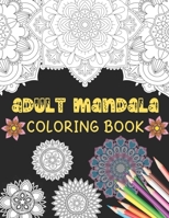 Adult Mandala coloring book: 50 Greatest Mandalas Coloring Book Adult Coloring Book 50 Mandala Images Stress Management Coloring Book For Relaxation, Meditation, Happiness and Relief & Art Color Thera 170176301X Book Cover