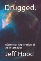 Drugged.: Interstellar Exploration of the Incarnation B08R4F8QZD Book Cover