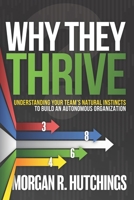 Why They Thrive: Understanding Your Team's Natural Instincts to Build an Autonomous Organization 1073355330 Book Cover