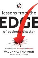 Lessons From The Edge Of Business Disaster: A Leader's Guide to Survival and Recovery 1956267441 Book Cover
