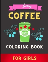Funny coffee coloring book for girls: A Fun Coloring Gift Book for Coffee Lovers & Adults Relaxation with Stress Relieving . B08PX7K314 Book Cover