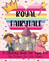 Royal Fairytale: A Coloring Book For Ages 2-6: Big Pictures For Little Hands B0858WDM96 Book Cover