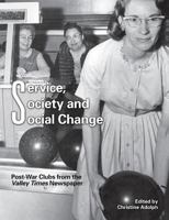 Service, Society and Social Change: Post-War Clubs from the Valley Times Newspaper 0692732039 Book Cover