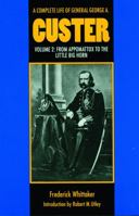 A Complete Life of General George A. Custer, Volume 2: From Appomattox to the Little Big Horn 0803297432 Book Cover