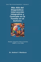 Más Allá del Diagnóstico: Intervención Integrativa y Centrada en la Familia en el Autismo: Modelo Integrativo Neuro-Familiar (MINF) y ciclo CARE (Spanish Edition) B0FMRZR3QY Book Cover