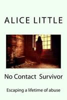 No Contact Survivor: Escaping a lifetime of abuse 1540500020 Book Cover