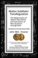 Matter-SubMater TransRegulation - Revised Edition!: The Mathematics of Spatial Aberrations and Calculation of Neo-Quantum Incongruities 195888619X Book Cover