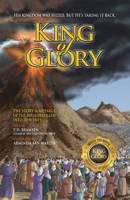King of Glory: The Story  Message of the Bible Distilled into 70 Scenes 0979870674 Book Cover