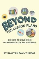 Beyond the Lesson Plans: Six Keys to Unlocking the Potential of all Students 148951628X Book Cover