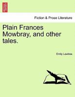 Plain Frances Mowbray: And Other Tales 1241193932 Book Cover