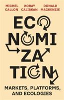Economization: Markets, Platforms, and Ecologies 023121541X Book Cover