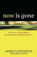 Now Is Gone: A Primer on New Media for Executives and Entrepreneurs 0910155739 Book Cover