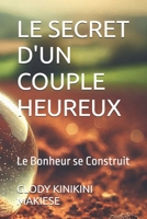 LE SECRET D'UN COUPLE HEUREUX: Le Bonheur se Construit (French Edition) B0DVCYBFFC Book Cover
