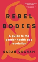 Rebel Bodies: A guide to the gender health gap revolution 1399401106 Book Cover