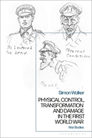 Physical Control, Transformation and Damage in the First World War: War Bodies 1350123285 Book Cover