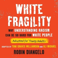 White Fragility (Adapted for Young Adults): Why Understanding Racism Can Be So Hard for White People B0CPJGMNYB Book Cover