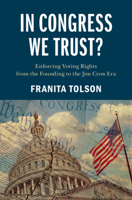 In Congress We Trust?: Enforcing Voting Rights from the Founding to the Jim Crow Era (Cambridge Studies on Civil Rights and Civil Liberties) 1009781642 Book Cover
