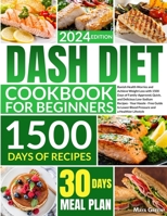 Dash Diet Cookbook for Beginners: Banish Health Worries and Achieve Weight Loss with 1500 Days of Family-Approved, Quick, and Delicious Low-Sodium Recipes-Guide to Lower Blood Pressure, Live Healthier B0CNTZK4PG Book Cover