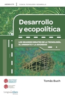 Desarrollo y ecopolitica: Los grandes debates de la tecnología, el ambiente y la sociedad 9872874743 Book Cover