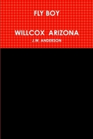 Fly Boy Willcox Arizona 130408437X Book Cover