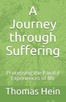 A Journey through Suffering: Processing the Painful Experiences of Life B08QSHTVR3 Book Cover