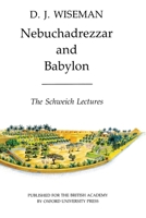 Nebuchadrezzar and Babylon (Schweich Lectures of the British Academy 1983) 0197261000 Book Cover