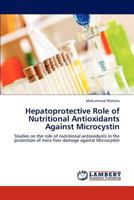 Hepatoprotective Role of Nutritional Antioxidants Against Microcystin 3659299936 Book Cover