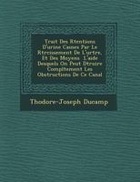 Trait Des R Tentions D'Urine Caus Es Par Le R Tr Cissement de L'Ur Tre, Et Des Moyens L'Aide Desquels on Peut D Truire Compl Tement Les Obstructions de Ce Canal 1249552680 Book Cover