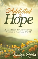 Addicted to Hope: A Handbook for Discovering Hope in a Hopeless World B0BTMTZ11R Book Cover