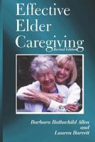 Effective Elder Caregiving: A How-To Guide for Primary and Employed Caregivers 1934335428 Book Cover