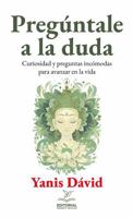 Pregúntale a la duda: Curiosidad y preguntas incómodas para avanzar en la vida (Spanish Edition) 1968500375 Book Cover