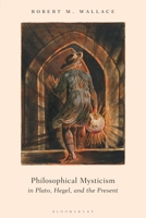 Philosophical Mysticism in Plato, Hegel, and the Present 1350082864 Book Cover