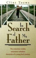 In Search of My Father: The Sometimes Tender, Sometimes Turbulent Chronicles of a Young Boy's Journey 0889651663 Book Cover