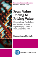 From Value Pricing to Pricing Value : How to Use Science, Psychology and Systems to Attract and Retain Higher-Paying Clients For 1949991342 Book Cover