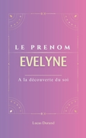 Evelyne: Le prénom EVELYNE | psychogénéalogie | ORIGINE |signification | ETYMOLOGIE | Symbolique | transgénérationnel livre | (French Edition) B0DSFBS6LX Book Cover