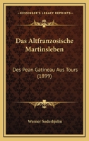 Das Altfranzosische Martinsleben Des Pean Gatineau Aus Tours. 3741184993 Book Cover
