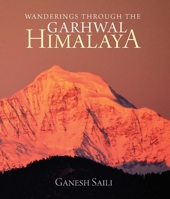 Wanderings Through the Garhwal Himalaya 9385285327 Book Cover