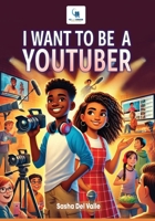 I Want To Be A YouTuber (12 And Under Publishing) B0F2N6HBGS Book Cover