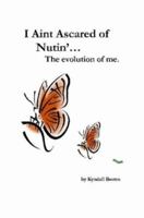 I Ain't Ascared of Nutin'. The Evolution of Me. 061514988X Book Cover