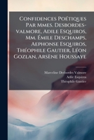 Confidences Poétiques Par Mmes. Desbordes-valmore, Adile Esquiros, Mm. Émile Deschamps, Aephonse Esquiros, Théophile Gautier, Léon Gozlan, Arsène Houssaye: Dédiées À La Jeunesse... 1279956666 Book Cover