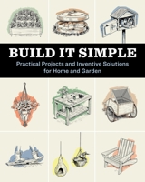 Build It Simple: Low-Cost, DIY Projects for Home and Garden 1635868246 Book Cover