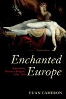 Enchanted Europe: Superstition, Reason, and Religion 1250-1750 0199605114 Book Cover
