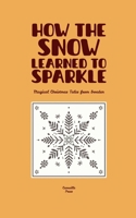 How the Snow Learned to Sparkle: Magical Christmas Tales from Sweden B0FJKNWSF8 Book Cover