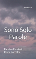 Sono Solo Parole: Parole e Pensieri - Prima Raccolta (Italian Edition) B0D7PH6B7S Book Cover