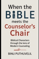 When the Bible Meets the Counselor’s Chair: Biblical Characters Through the Lens of Modern Counseling (Unshackled Souls Therapy :“When the Counselor ... Through the Lens of Modern Psychology”) B0FLWTRQZC Book Cover