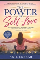 The Power of Self-Love: Heal Your Heart, Build Unshakable Confidence, and Create the Life You Truly Deserve B0HD7DM5TJ Book Cover