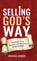 Selling God's Way: Maximize Your Income And Business Relationships B0H2F9SWMY Book Cover